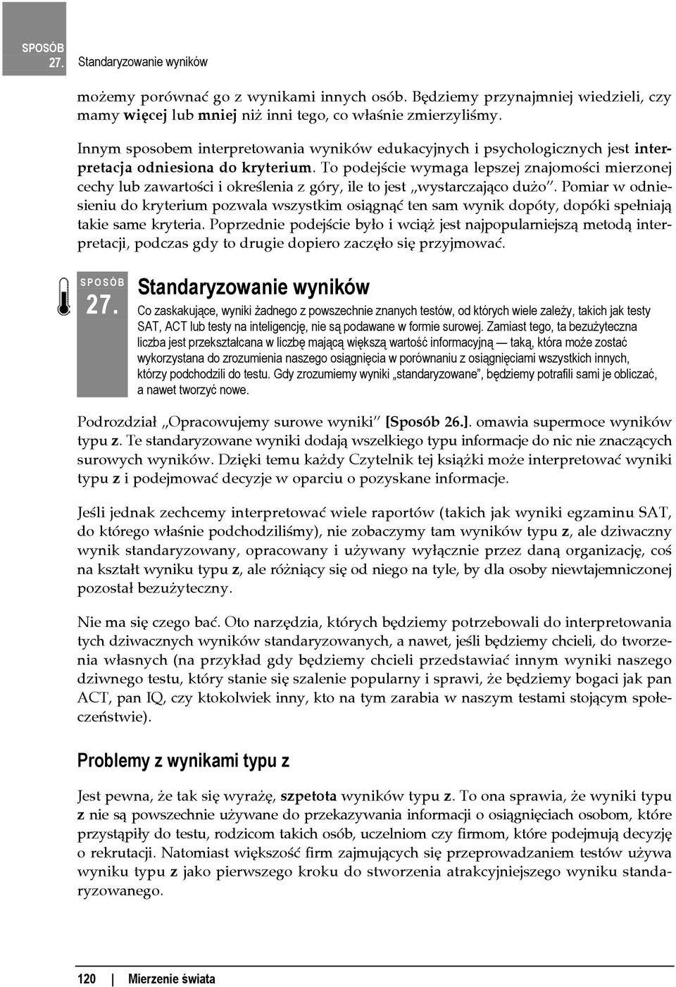 To podejście wymaga lepszej znajomości mierzonej cechy lub zawartości i określenia z góry, ile to jest wystarczająco dużo.