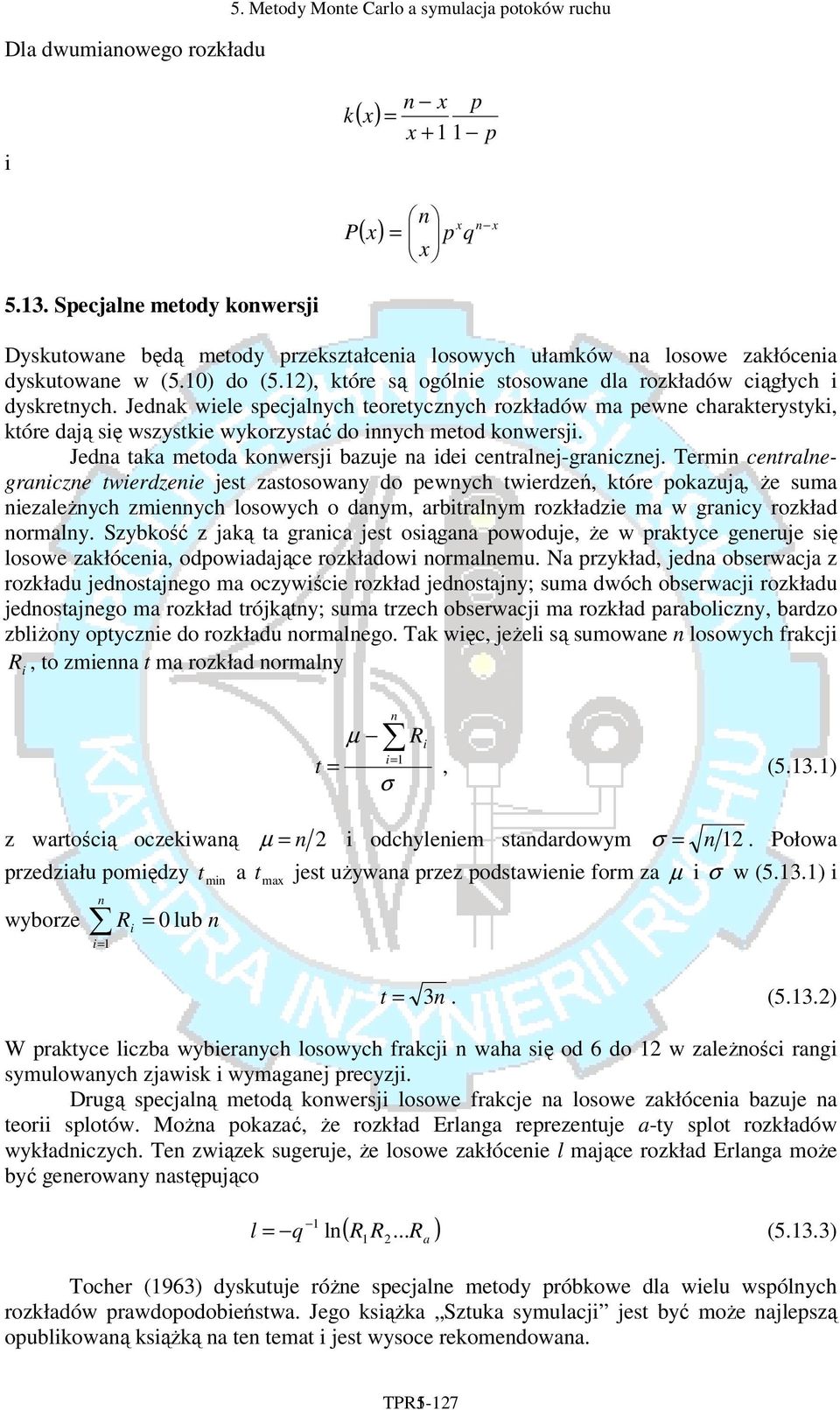 Jedak wiele specjalych teoretyczych rozkładów ma pewe charakterystyki, które dają się wszystkie wykorzystać do iych metod kowersji. Jeda taka metoda kowersji bazuje a idei cetralej-graiczej.