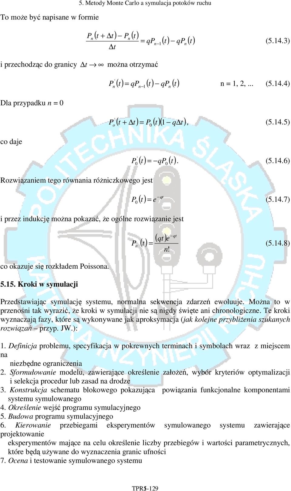 5.5. Kroki w symulacji P0 (5.4.7) P ( t) ( qt) qt e = (5.4.8)! Przedstawiając symulację systemu, ormala sekwecja zdarzeń ewoluuje.