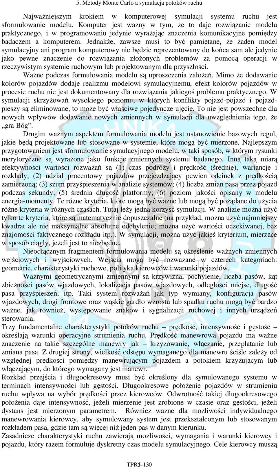 Jedakże, zawsze musi to być pamiętae, że żade model symulacyjy ai program komputerowy ie będzie reprezetoway do końca sam ale jedyie jako pewe zaczeie do rozwiązaia złożoych problemów za pomocą