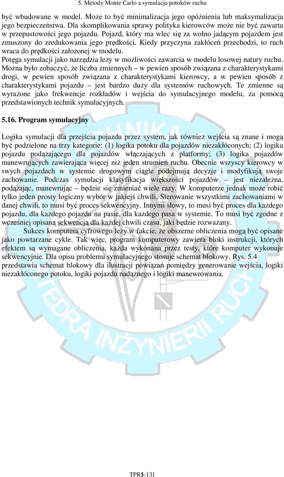 Potęga symulacji jako arzędzia leży w możliwości zawarcia w modelu losowej atury ruchu.