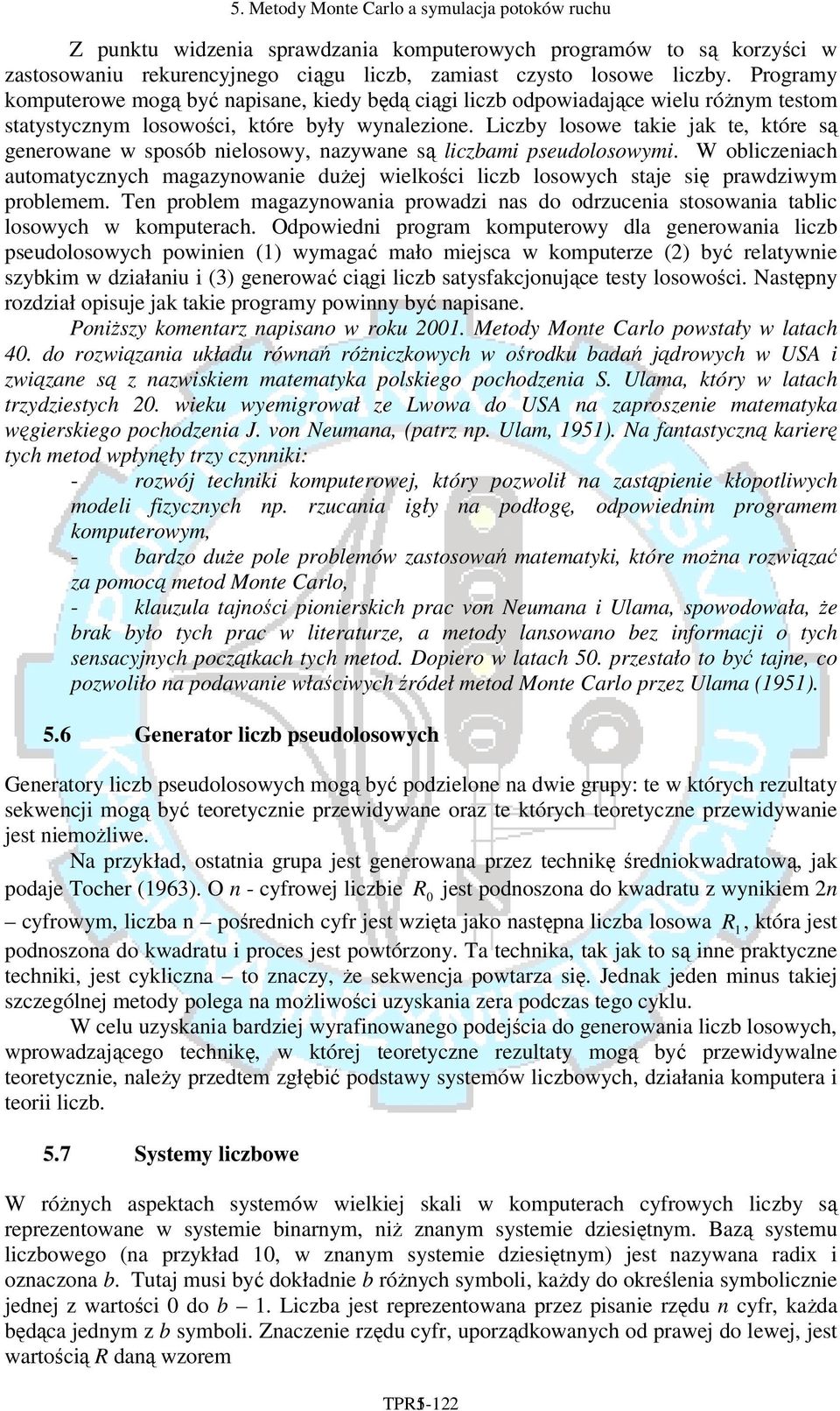 Liczby losowe takie jak te, które są geerowae w sposób ielosowy, azywae są liczbami pseudolosowymi.