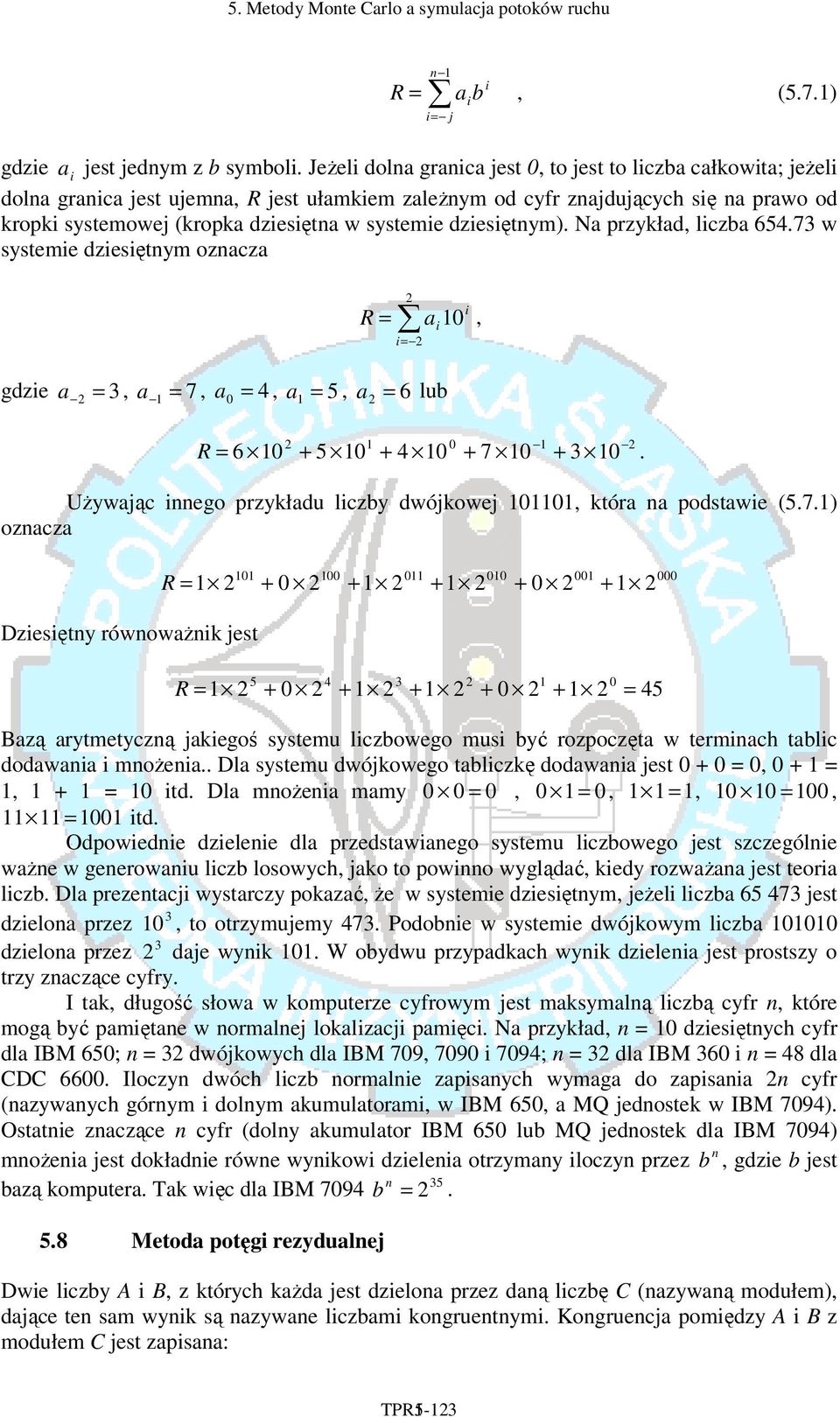 dziesiętym). Na przykład, liczba 654.73 w systemie dziesiętym ozacza a i i= i R = 0, gdzie a = 3, a = 7, a = 0 4, a 5 =, a = 6 lub 0 R = 6 0 + 5 0 + 4 0 + 7 0 + 3 0.