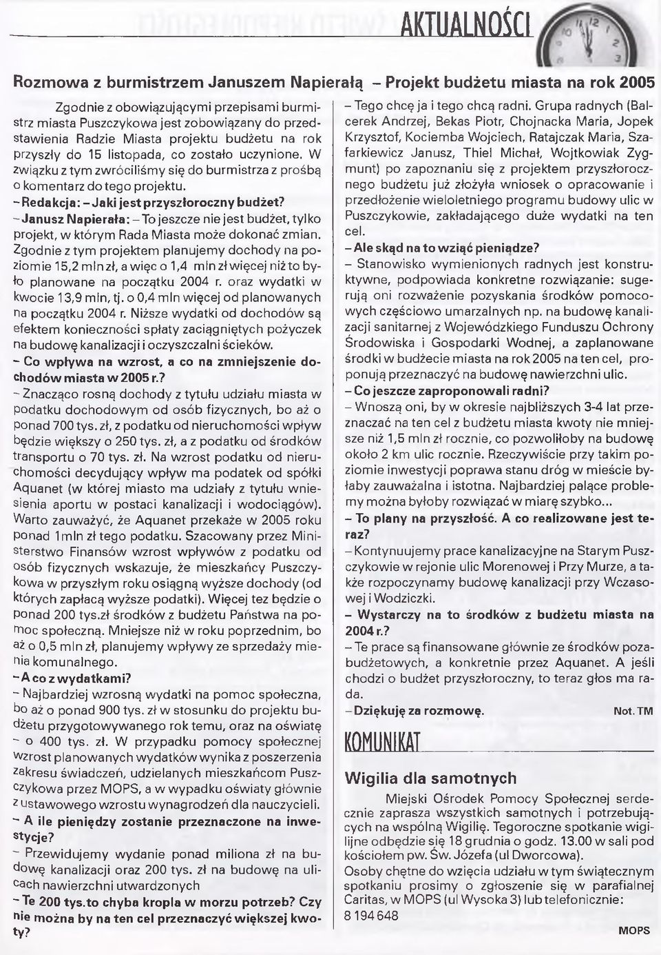 -R e d a k c ja :-J a k i je st przyszłoroczny budżet? -J a n u s z Napierała: -T o jeszcze nie jest budżet, tylko projekt, w którym Rada Miasta może dokonać zmian.