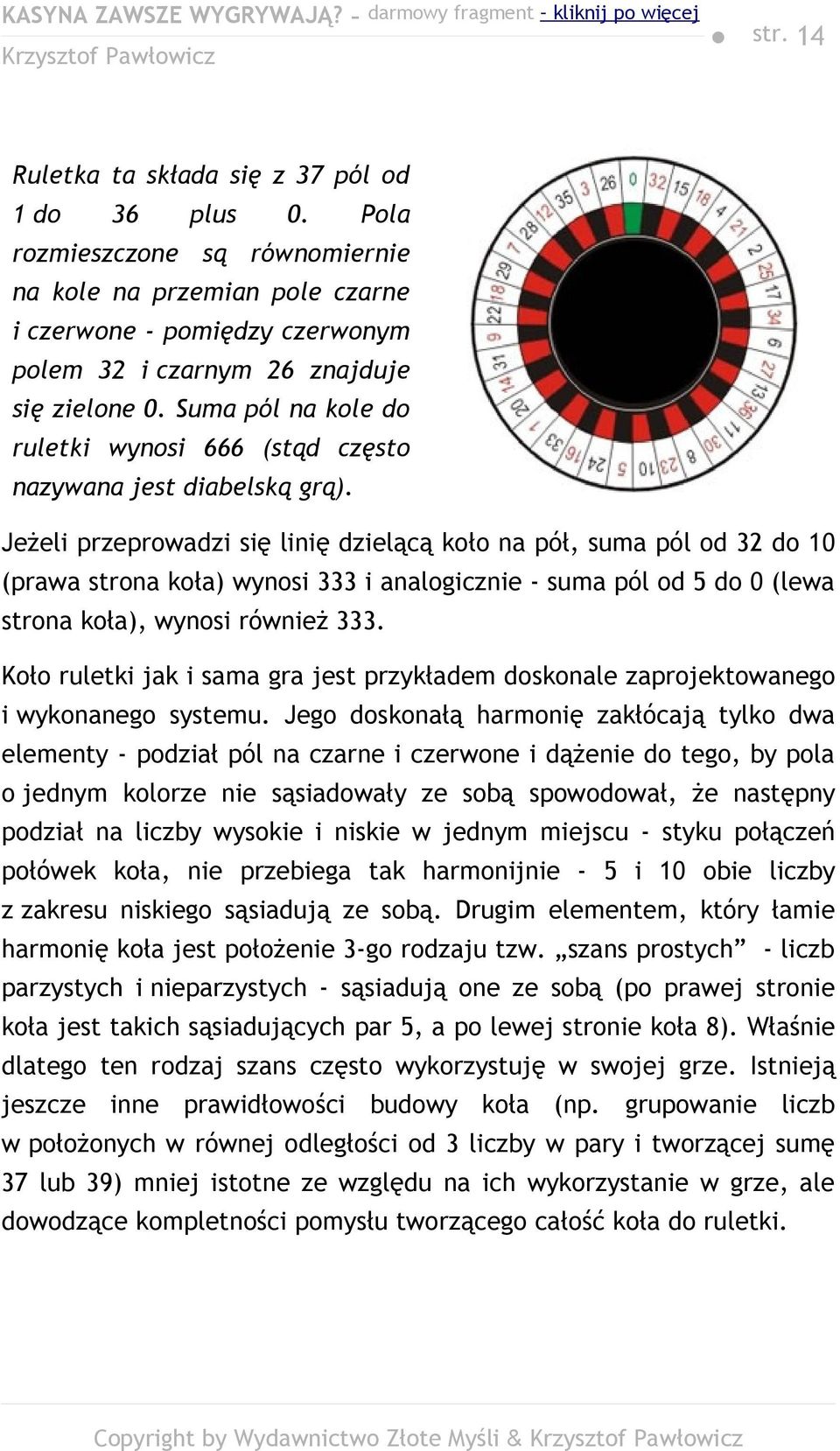 Suma pól na kole do ruletki wynosi 666 (stąd często nazywana jest diabelską grą).