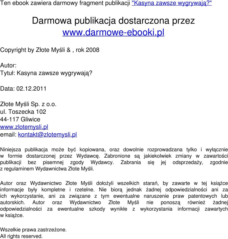 pl Niniejsza publikacja może być kopiowana, oraz dowolnie rozprowadzana tylko i wyłącznie w formie dostarczonej przez Wydawcę.