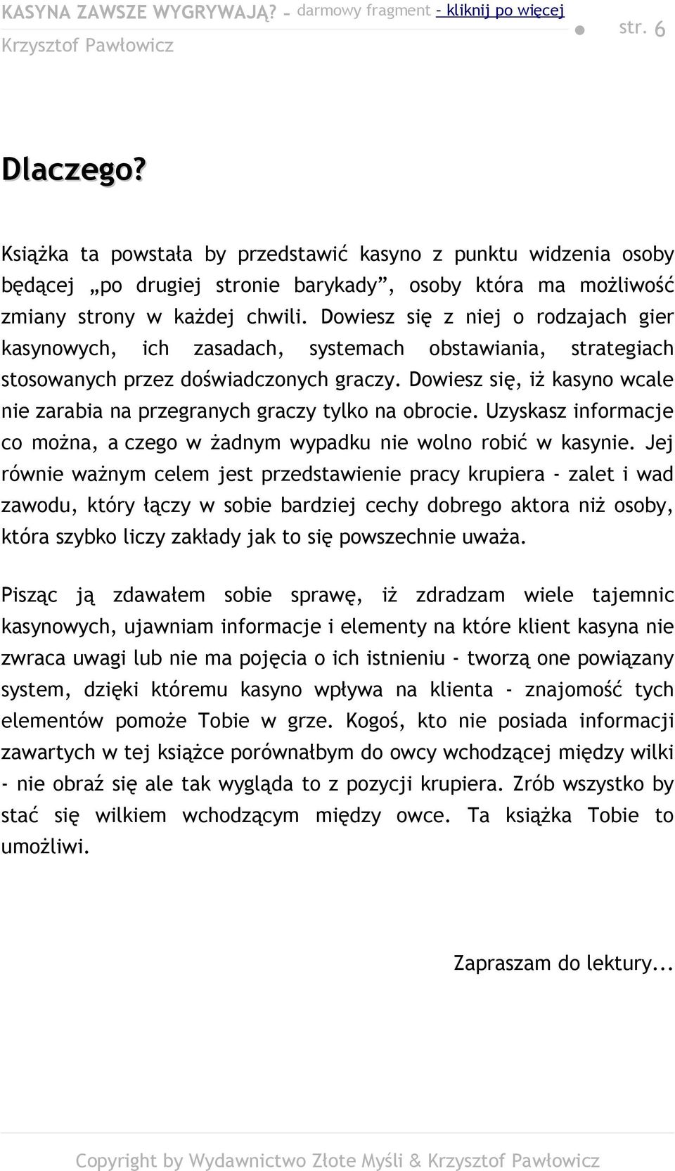 Dowiesz się, iż kasyno wcale nie zarabia na przegranych graczy tylko na obrocie. Uzyskasz informacje co można, a czego w żadnym wypadku nie wolno robić w kasynie.