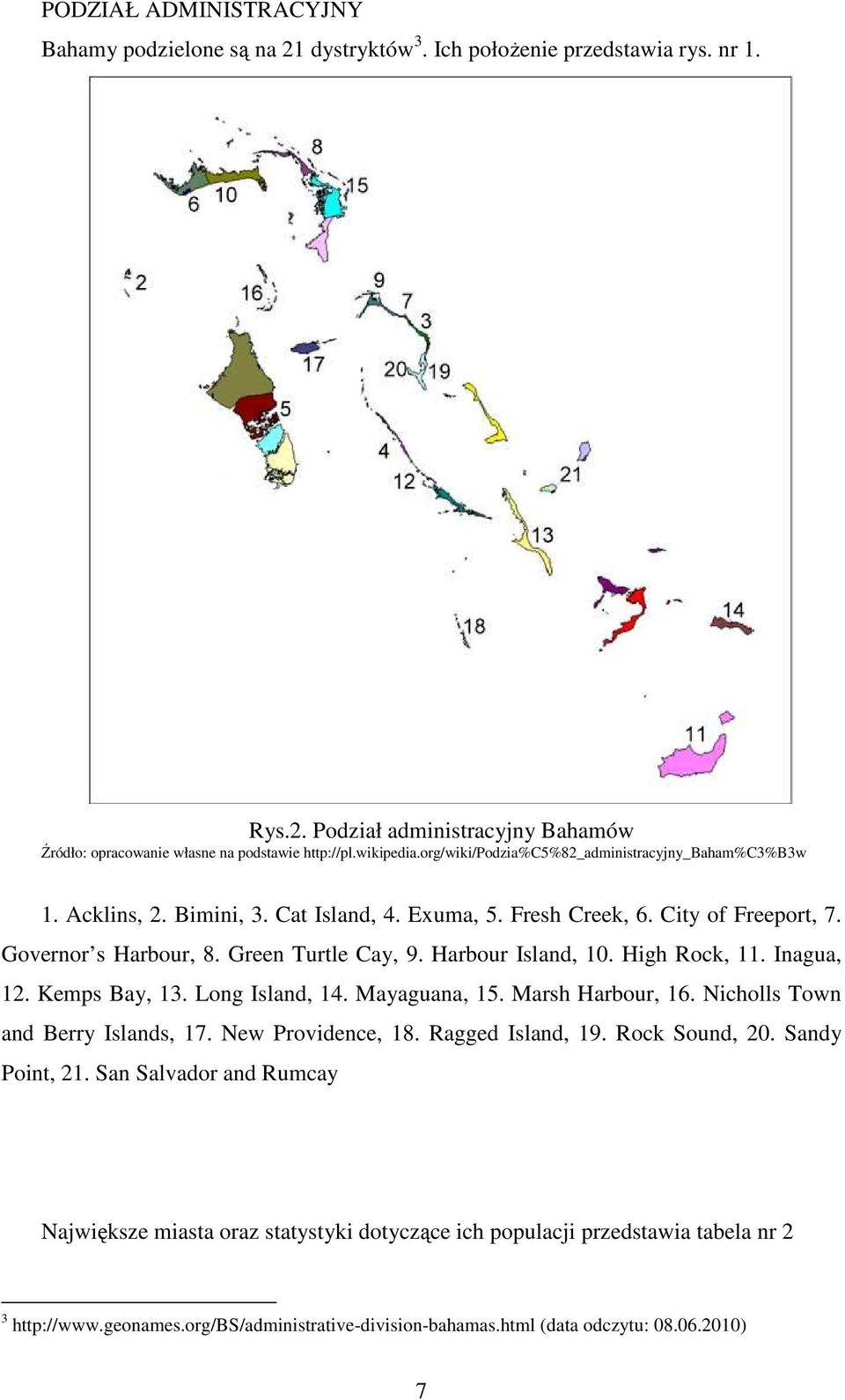 Harbour Island, 10. High Rock, 11. Inagua, 12. Kemps Bay, 13. Long Island, 14. Mayaguana, 15. Marsh Harbour, 16. Nicholls Town and Berry Islands, 17. New Providence, 18. Ragged Island, 19.