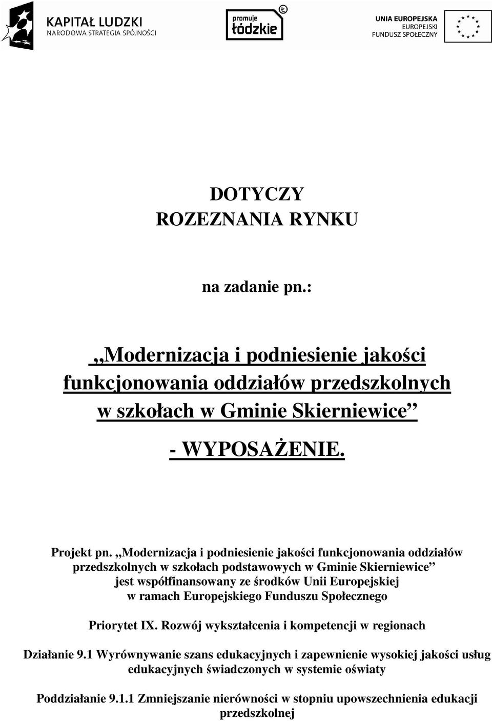 Modernizacja i podniesienie jakości funkcjonowania oddziałów przedszkolnych w szkołach podstawowych w Gminie Skierniewice jest współfinansowany ze środków Unii