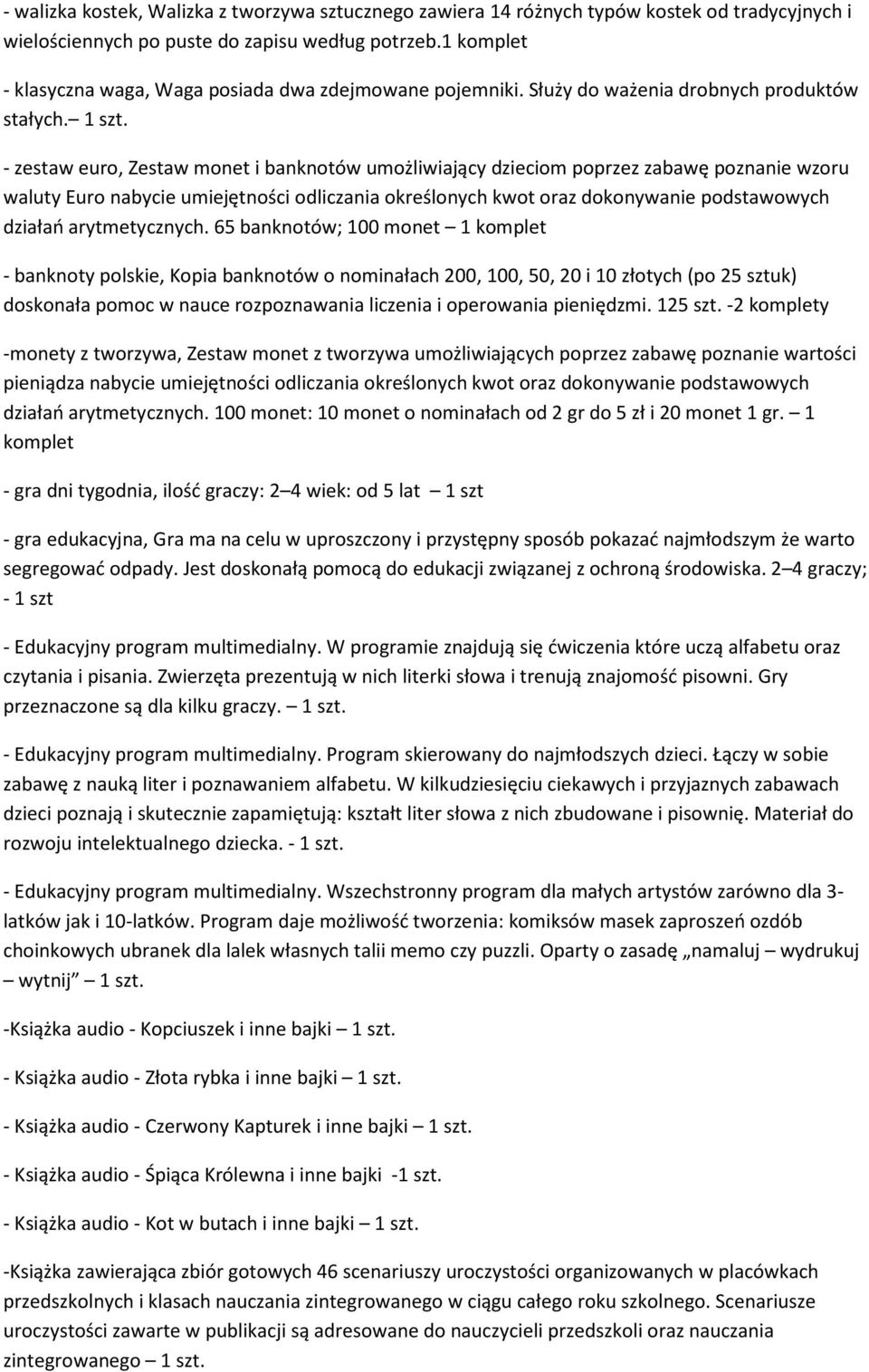 - zestaw euro, Zestaw monet i banknotów umożliwiający dzieciom poprzez zabawę poznanie wzoru waluty Euro nabycie umiejętności odliczania określonych kwot oraz dokonywanie podstawowych działań