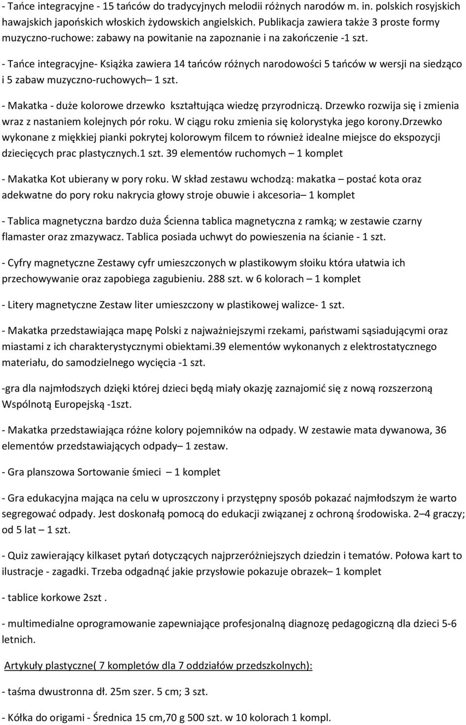 - Tańce integracyjne- Książka zawiera 14 tańców różnych narodowości 5 tańców w wersji na siedząco i 5 zabaw muzyczno-ruchowych 1 szt.