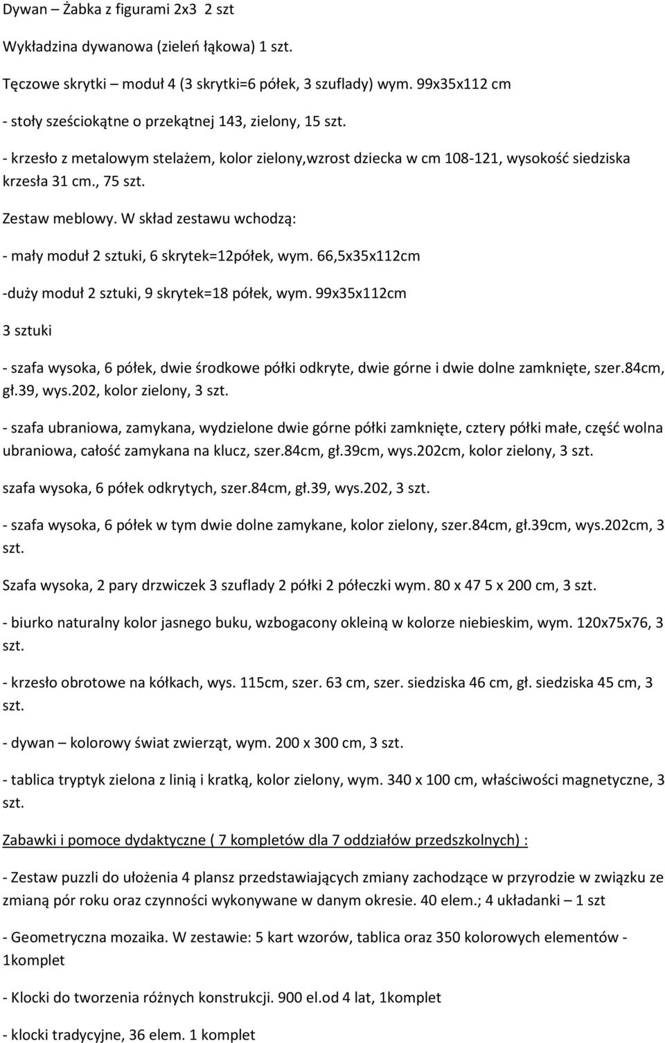 Zestaw meblowy. W skład zestawu wchodzą: - mały moduł 2 sztuki, 6 skrytek=12półek, wym. 66,5x35x112cm -duży moduł 2 sztuki, 9 skrytek=18 półek, wym.