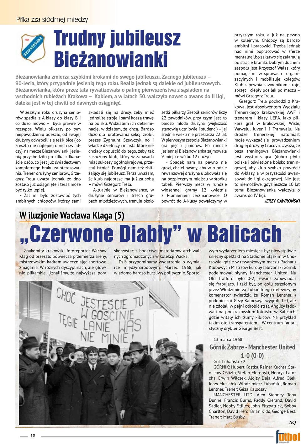 osób, co jest już świadectwem kompletnego braku zainteresowania. Trener drużyny seniorów, Grzegorz Trela uważa jednak, że dno zostało już osiągnięte i teraz może być tylko lepiej.