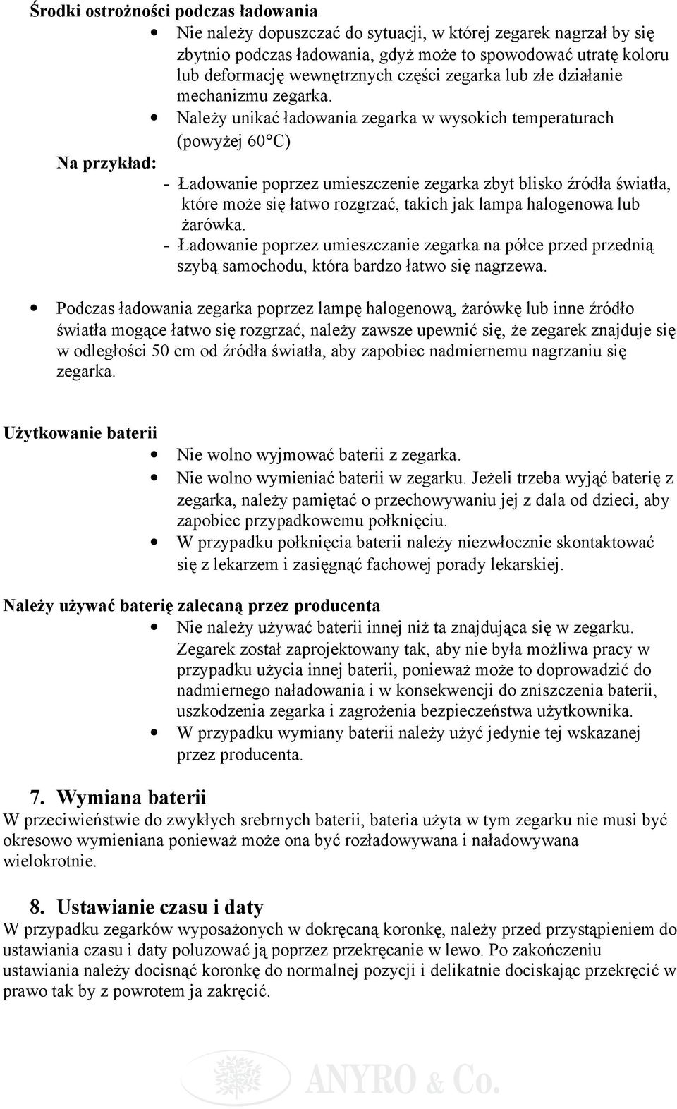 Należy unikać ładowania zegarka w wysokich temperaturach (powyżej 60 C) Na przykład: - Ładowanie poprzez umieszczenie zegarka zbyt blisko źródła światła, które może się łatwo rozgrzać, takich jak