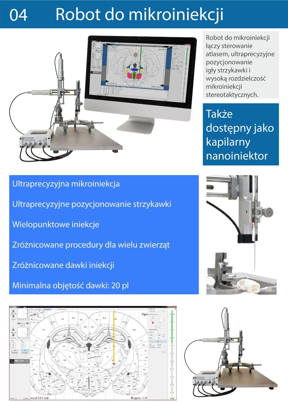 Także dostępny jako kapilarny nanoiniektor Ultraprecyzyjna mikroiniekcja Ultraprecyzyjne pozycjonowanie