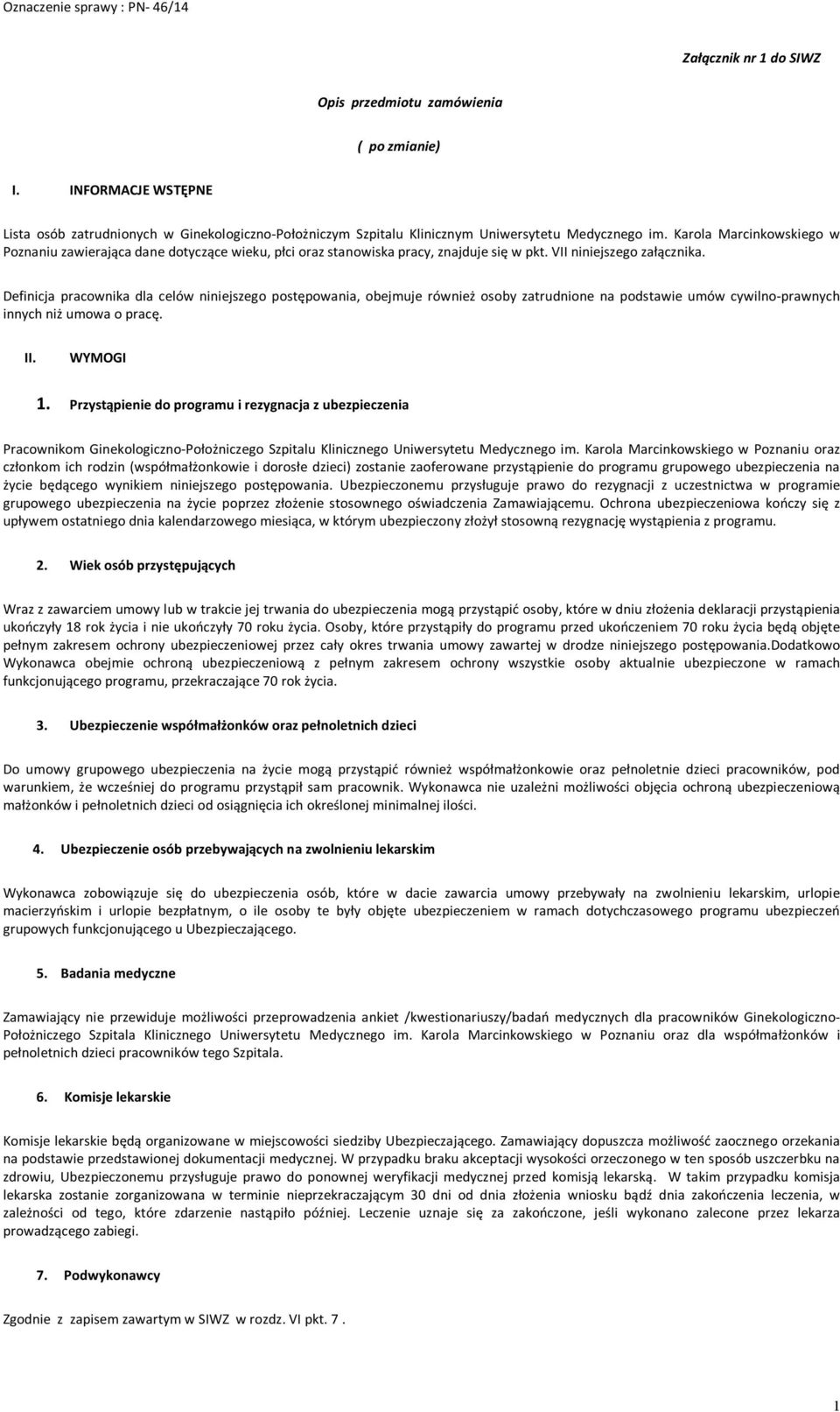 Definicja pracwnika dla celów niniejszeg pstępwania, bejmuje również sby zatrudnine na pdstawie umów cywiln-prawnych innych niż umwa pracę. II. WYMOGI 1.