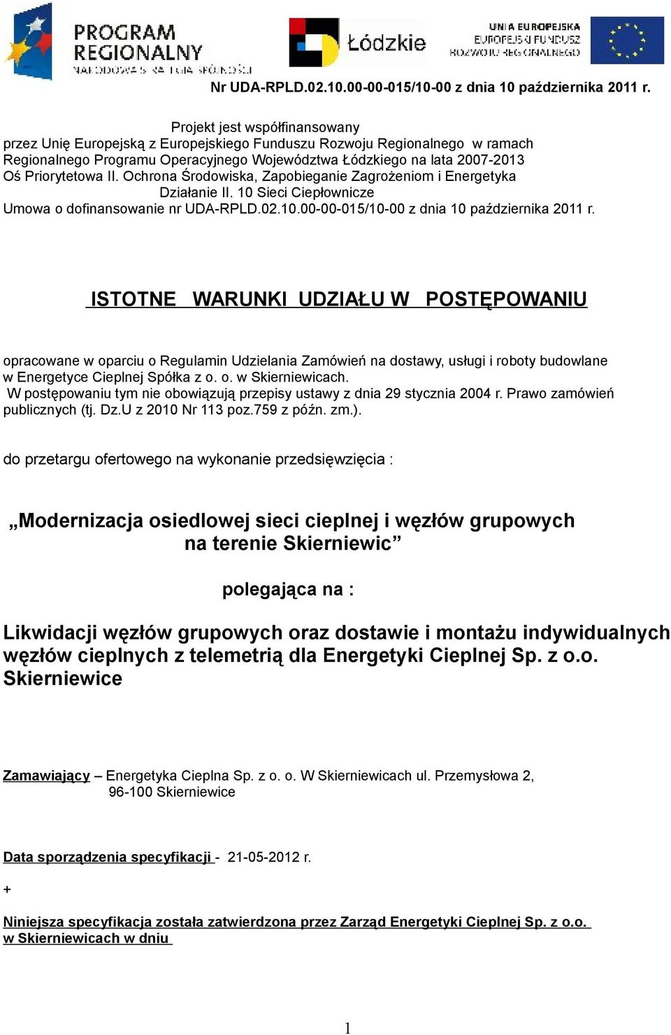 ISTOTNE WARUNKI UDZIAŁU W POSTĘPOWANIU opracowane w oparciu o Regulamin Udzielania Zamówień na dostawy, usługi i roboty budowlane w Energetyce Cieplnej Spółka z o. o. w Skierniewicach.