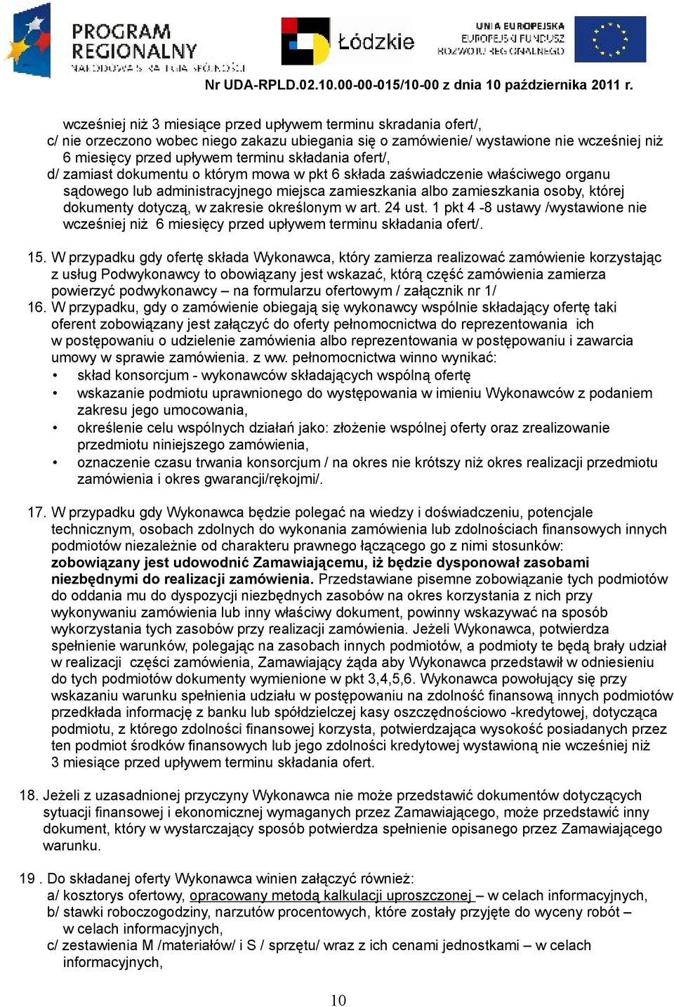 dotyczą, w zakresie określonym w art. 24 ust. 1 pkt 4-8 ustawy /wystawione nie wcześniej niż 6 miesięcy przed upływem terminu składania ofert/. 15.