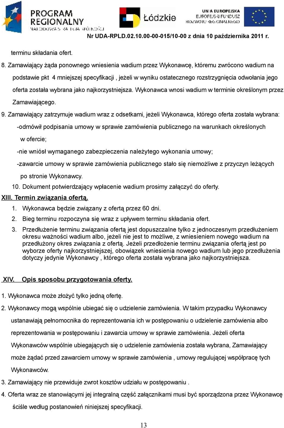 została wybrana jako najkorzystniejsza. Wykonawca wnosi wadium w terminie określonym przez Zamawiającego. 9.