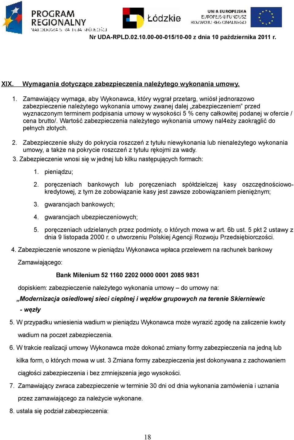 wysokości 5 % ceny całkowitej podanej w ofercie / cena brutto/. Wartość zabezpieczenia należytego wykonania umowy nal4eży zaokrąglić do pełnych złotych. 2.