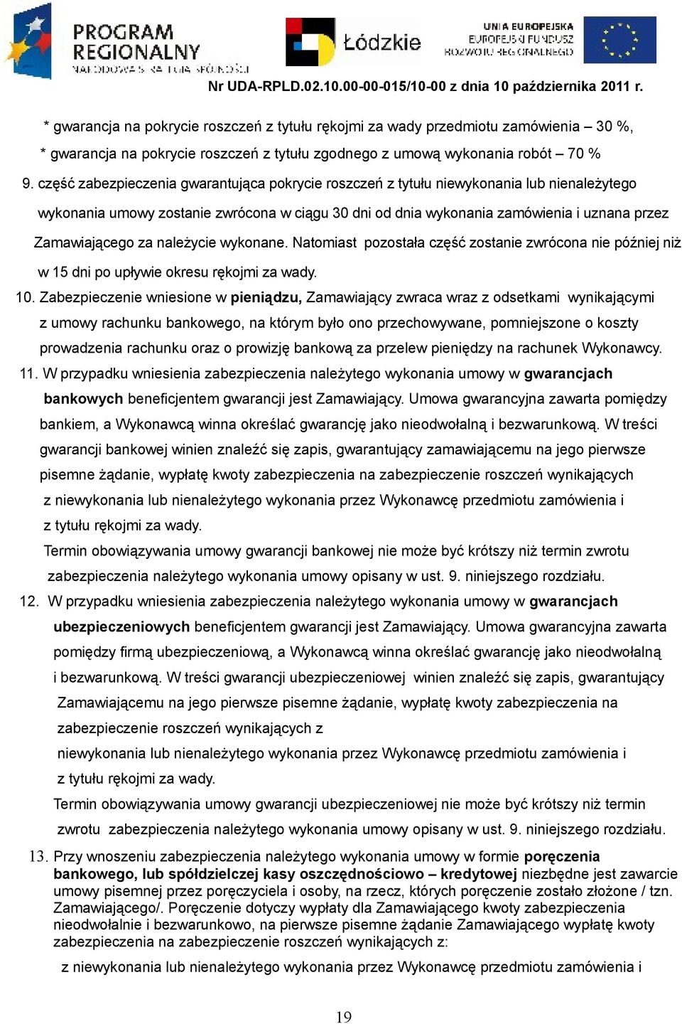 za należycie wykonane. Natomiast pozostała część zostanie zwrócona nie później niż w 15 dni po upływie okresu rękojmi za wady. 10.