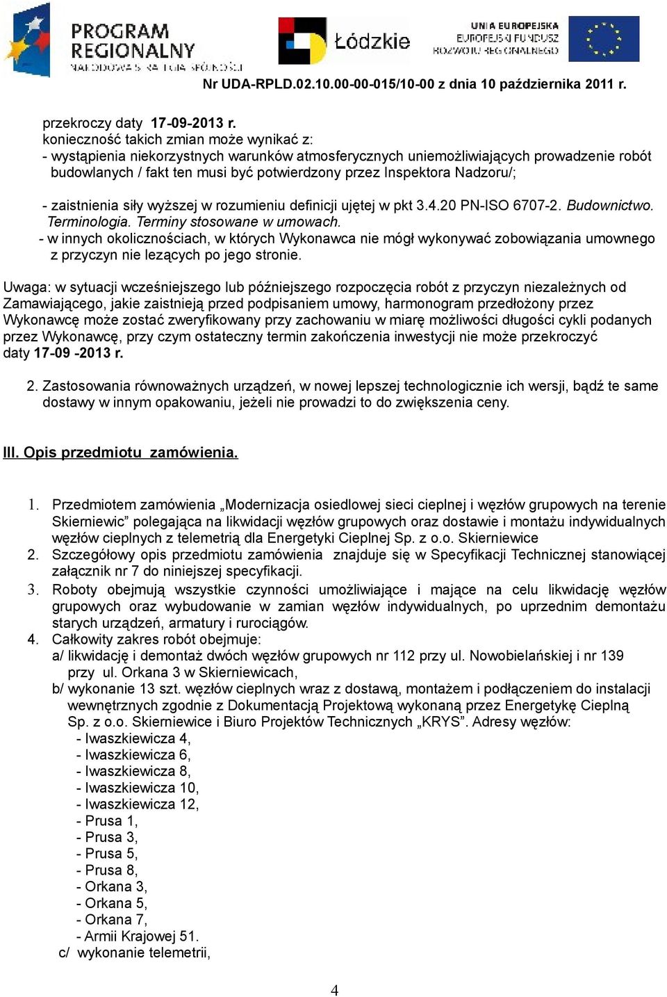 Nadzoru/; - zaistnienia siły wyższej w rozumieniu definicji ujętej w pkt 3.4.20 PN-ISO 6707-2. Budownictwo. Terminologia. Terminy stosowane w umowach.