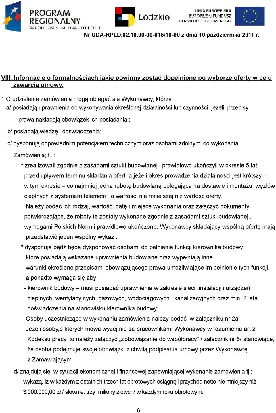 b/ posiadają wiedzę i doświadczenia; c/ dysponują odpowiednim potencjałem technicznym oraz osobami zdolnymi do wykonania Zamówienia; tj.