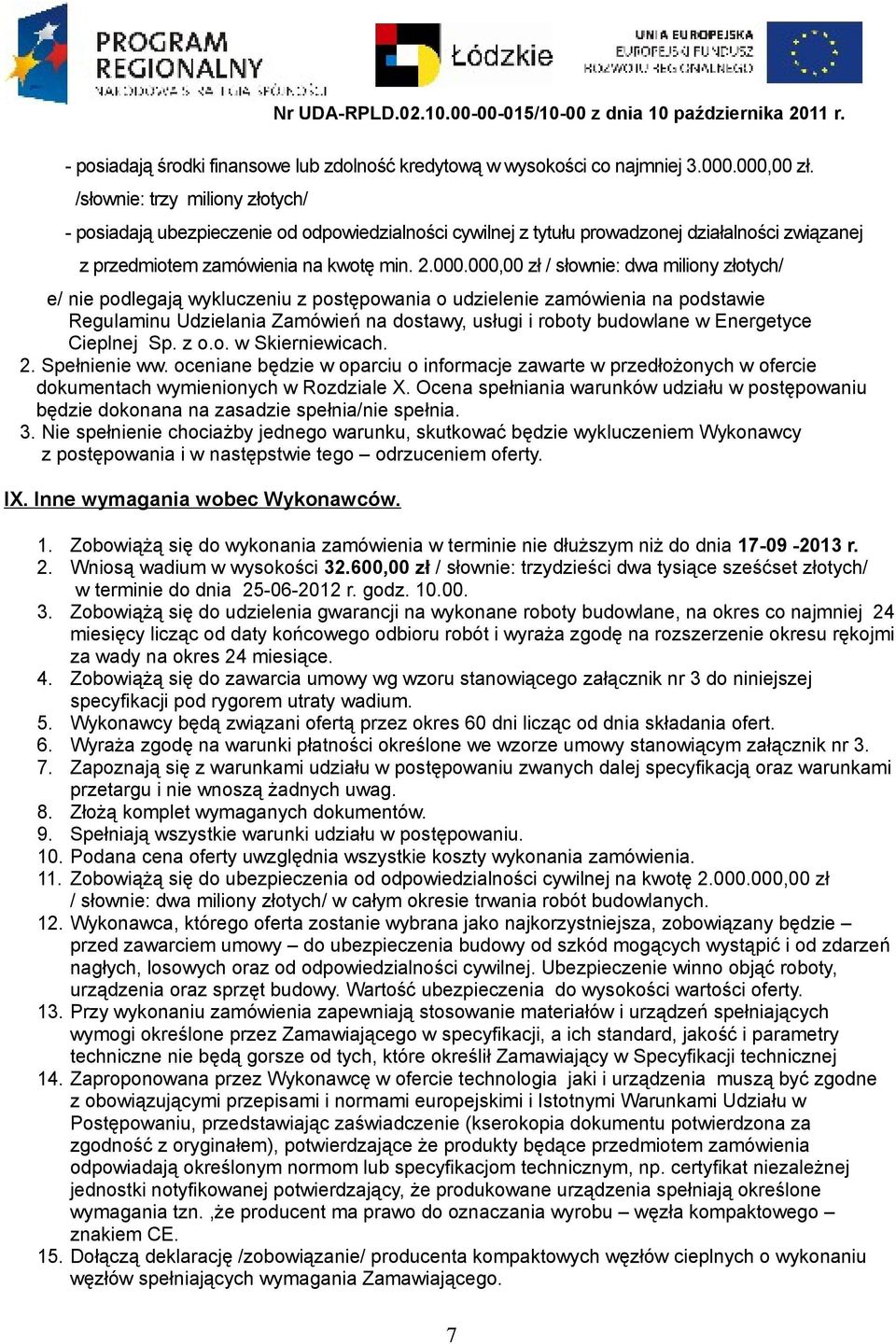 000,00 zł / słownie: dwa miliony złotych/ e/ nie podlegają wykluczeniu z postępowania o udzielenie zamówienia na podstawie Regulaminu Udzielania Zamówień na dostawy, usługi i roboty budowlane w