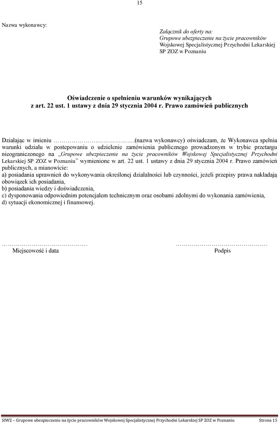 .(nazwa wykonawcy) oświadczam, że Wykonawca spełnia warunki udziału w postepowaniu o udzielenie zamówienia publicznego prowadzonym w trybie przetargu nieograniczonego na Grupowe ubezpieczenie na