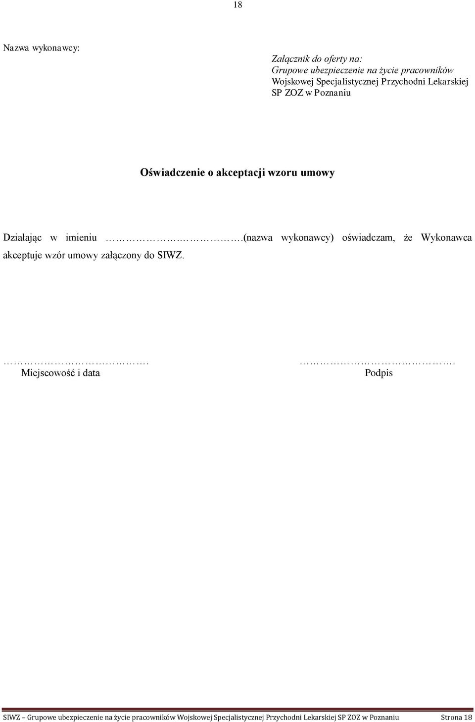 imieniu..(nazwa wykonawcy) oświadczam, że Wykonawca akceptuje wzór umowy załączony do SIWZ.. Miejscowość i data.