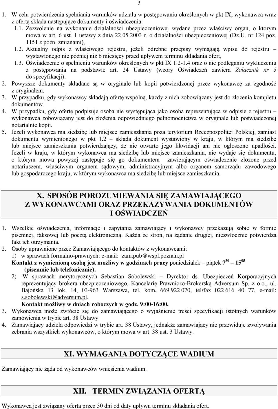 3. Oświadczenie o spełnieniu warunków określonych w pkt IX 1.2-1.4 oraz o nie podleganiu wykluczeniu z postępowania na podstawie art.