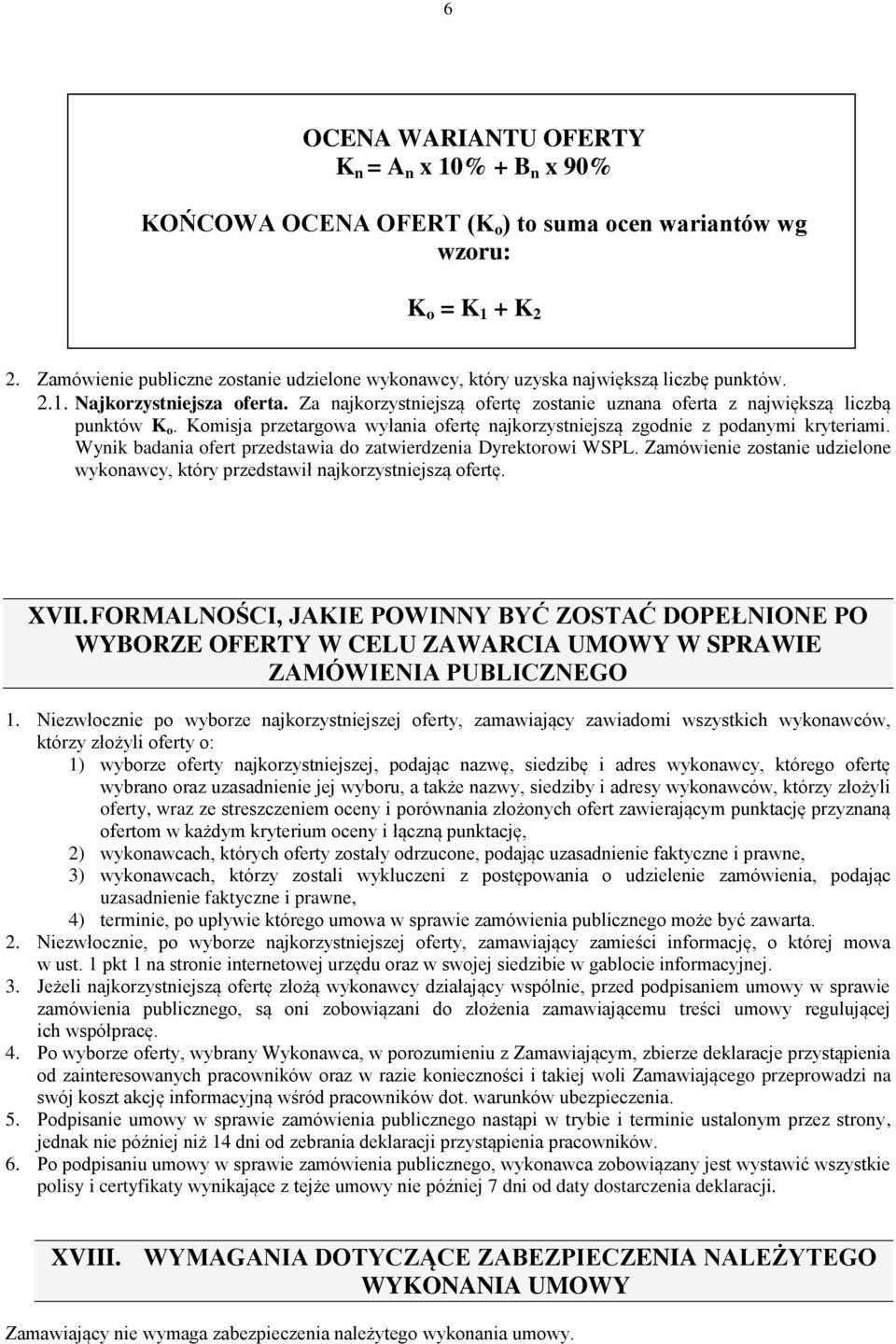 Za najkorzystniejszą ofertę zostanie uznana oferta z największą liczbą punktów K o. Komisja przetargowa wyłania ofertę najkorzystniejszą zgodnie z podanymi kryteriami.