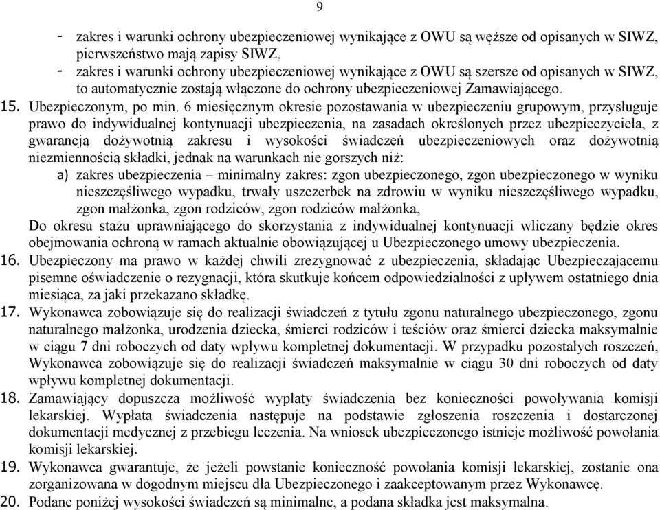 6 miesięcznym okresie pozostawania w ubezpieczeniu grupowym, przysługuje prawo do indywidualnej kontynuacji ubezpieczenia, na zasadach określonych przez ubezpieczyciela, z gwarancją dożywotnią