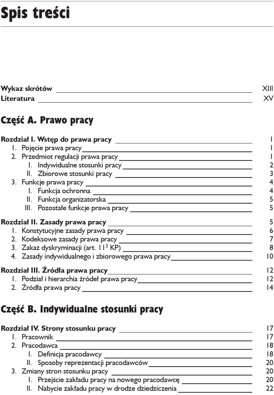 Konstytucyjne zasady prawa pracy 6 2. Kodeksowe zasady prawa pracy 7 3. Zakaz dyskryminacji (art. 11 3 KP) 8 4. Zasady indywidualnego i zbiorowego prawa pracy 10 Rozdział III. Źródła prawa pracy 12 1.