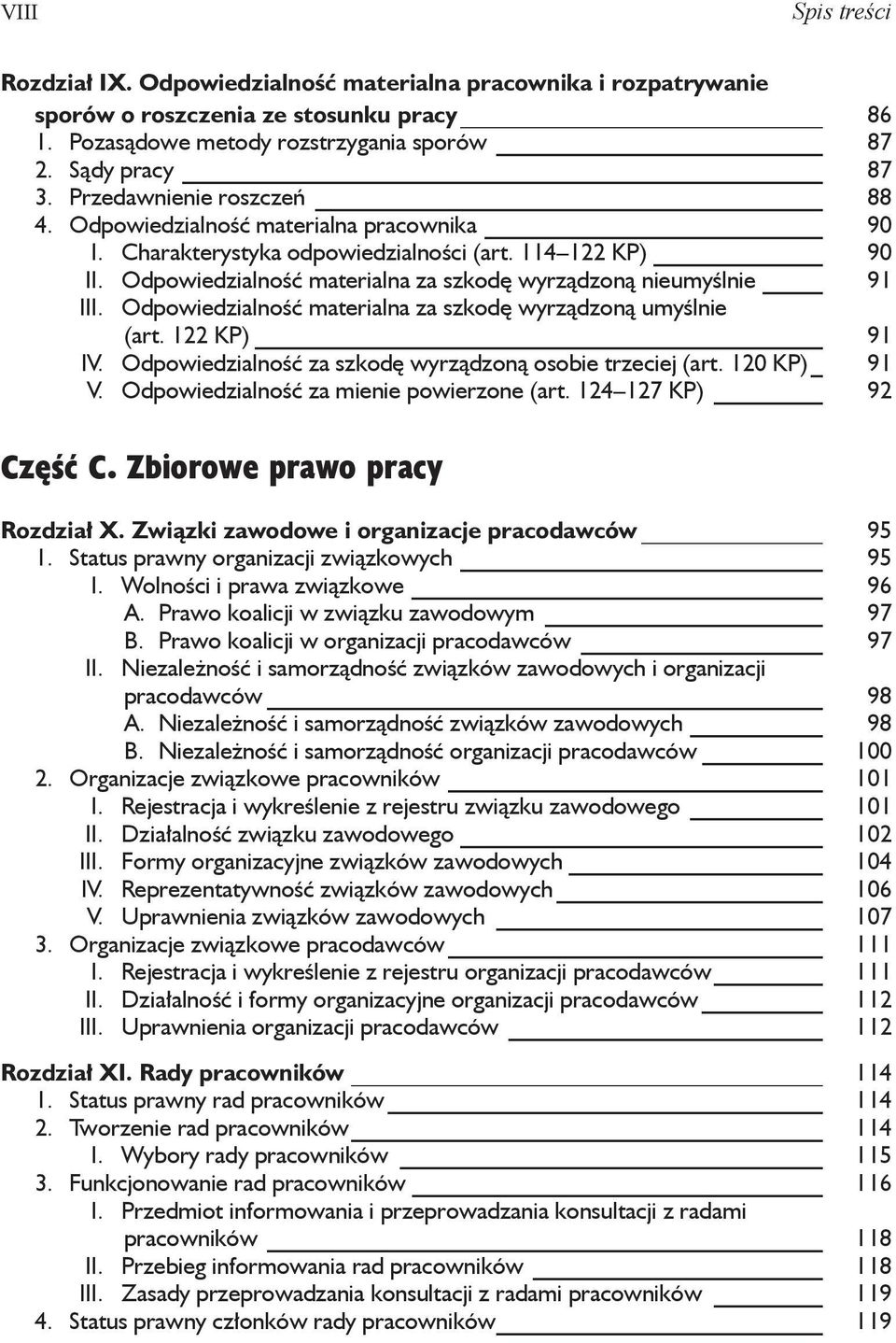 Odpowiedzialność materialna za szkodę wyrządzoną nieumyślnie 91 III. Odpowiedzialność materialna za szkodę wyrządzoną umyślnie (art. 122 KP) 91 IV.