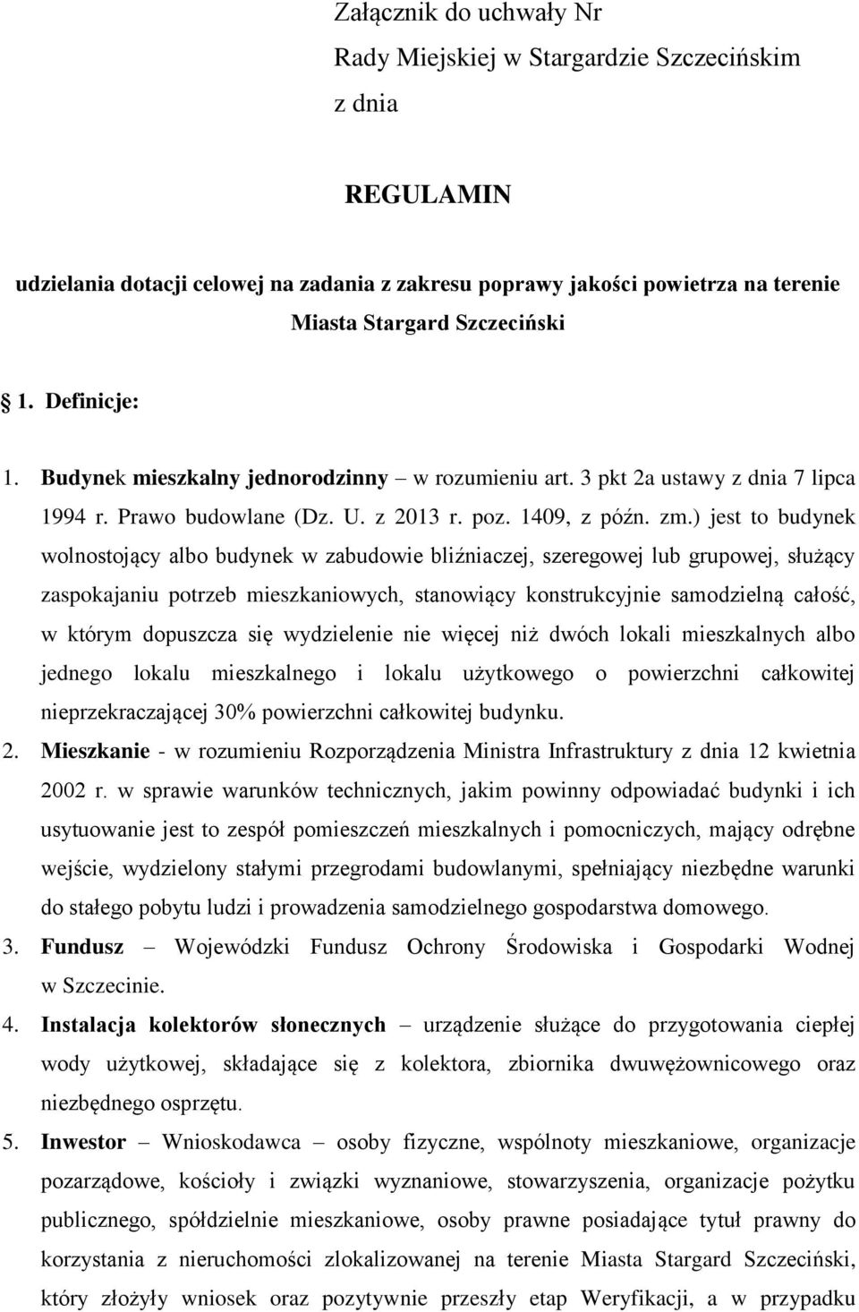 ) jest to budynek wolnostojący albo budynek w zabudowie bliźniaczej, szeregowej lub grupowej, służący zaspokajaniu potrzeb mieszkaniowych, stanowiący konstrukcyjnie samodzielną całość, w którym