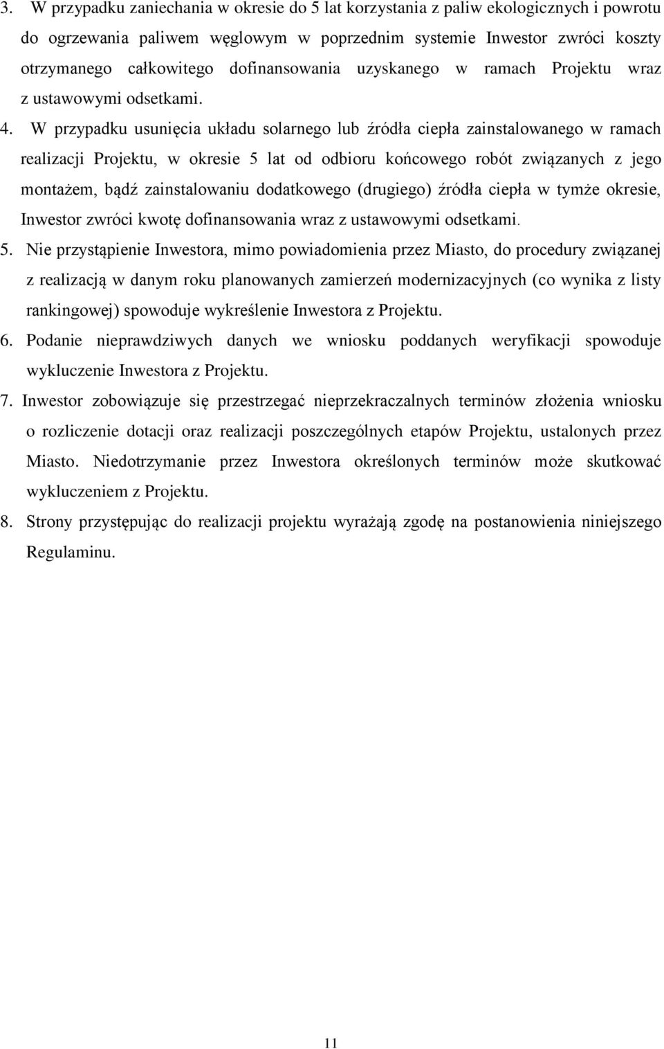 W przypadku usunięcia układu solarnego lub źródła ciepła zainstalowanego w ramach realizacji Projektu, w okresie 5 lat od odbioru końcowego robót związanych z jego montażem, bądź zainstalowaniu