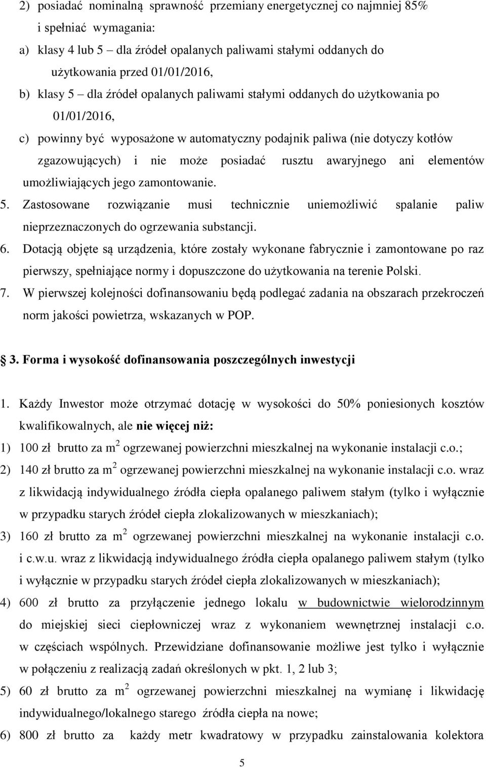 awaryjnego ani elementów umożliwiających jego zamontowanie. 5. Zastosowane rozwiązanie musi technicznie uniemożliwić spalanie paliw nieprzeznaczonych do ogrzewania substancji. 6.