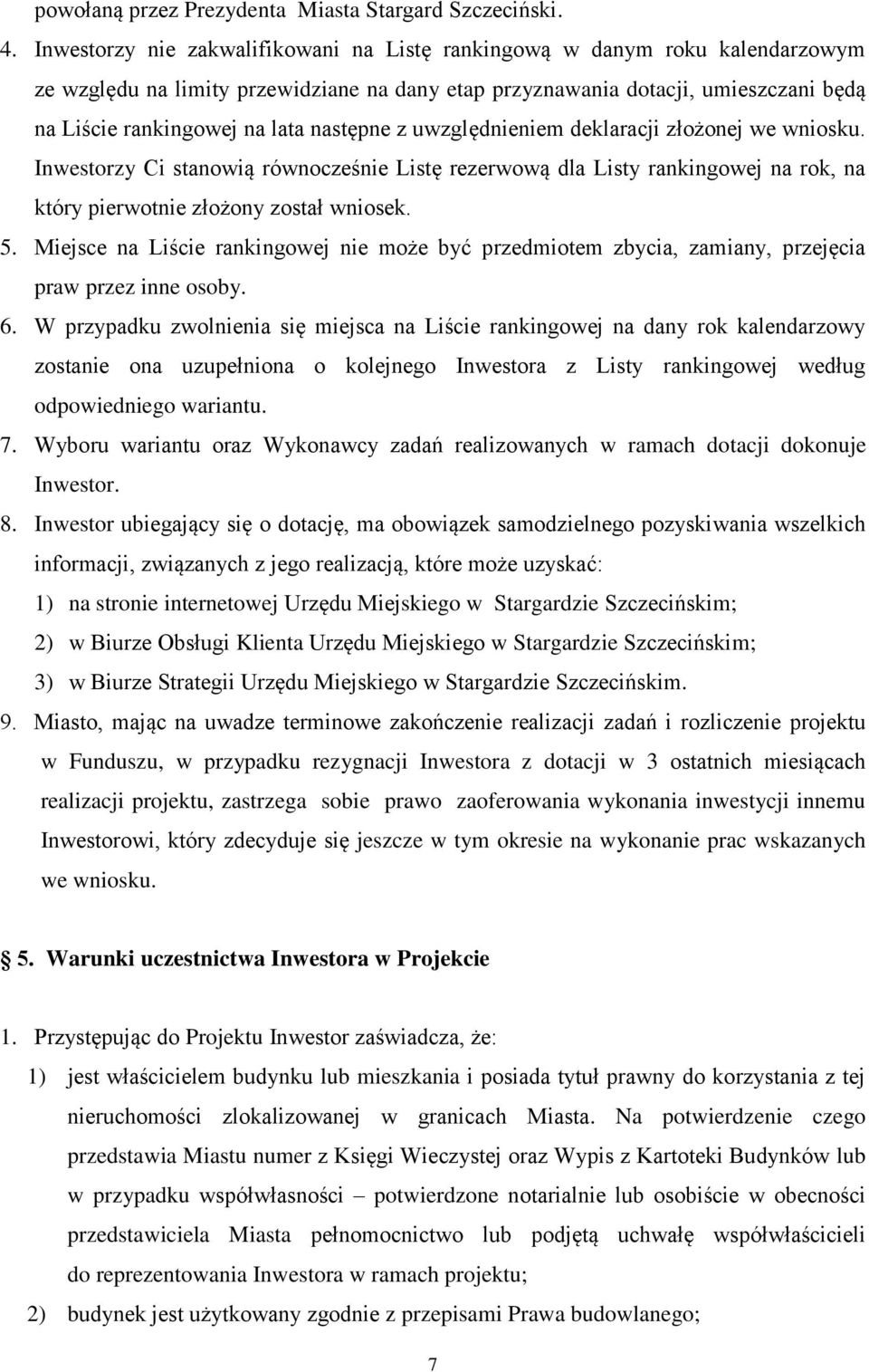 następne z uwzględnieniem deklaracji złożonej we wniosku. Inwestorzy Ci stanowią równocześnie Listę rezerwową dla Listy rankingowej na rok, na który pierwotnie złożony został wniosek. 5.