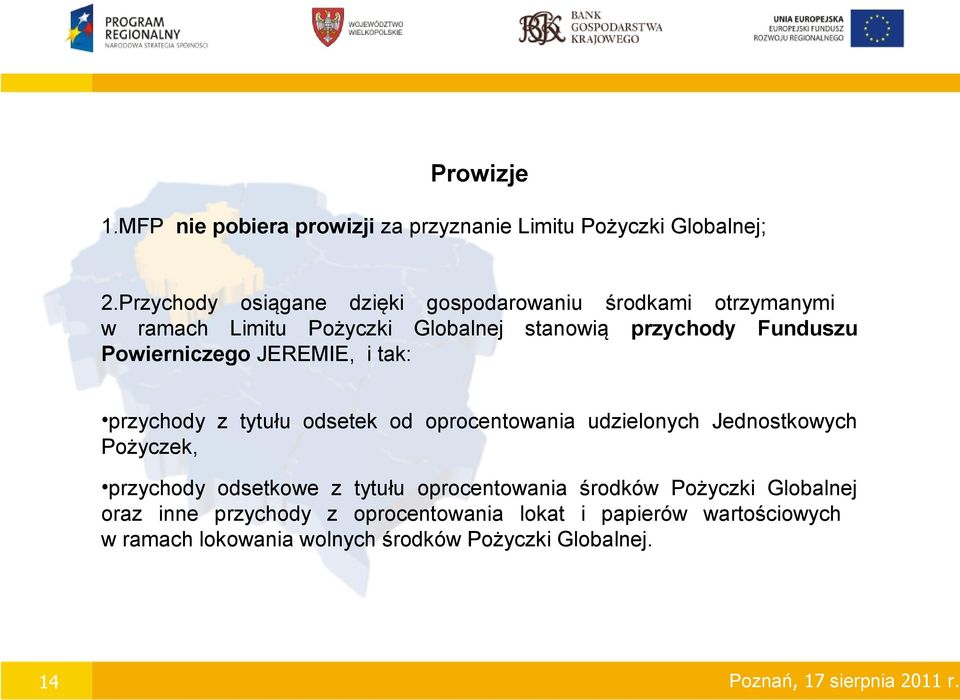 Powierniczego JEREMIE, i tak: przychody z tytułu odsetek od oprocentowania udzielonych Jednostkowych Pożyczek, przychody odsetkowe z