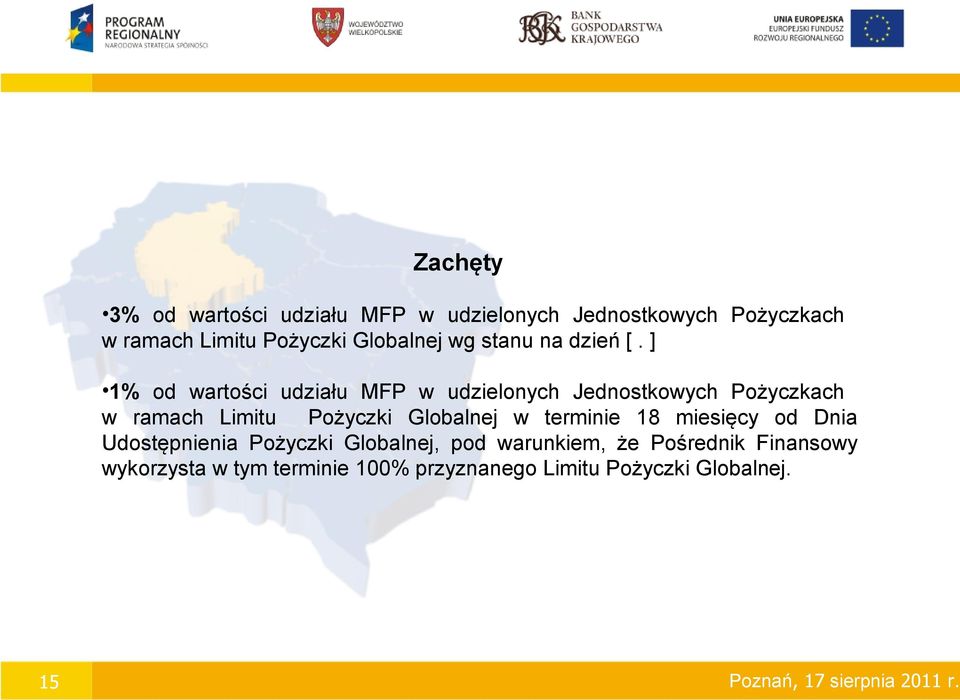 ] 1% od wartości udziału MFP w udzielonych Jednostkowych Pożyczkach w ramach Limitu Pożyczki Globalnej w