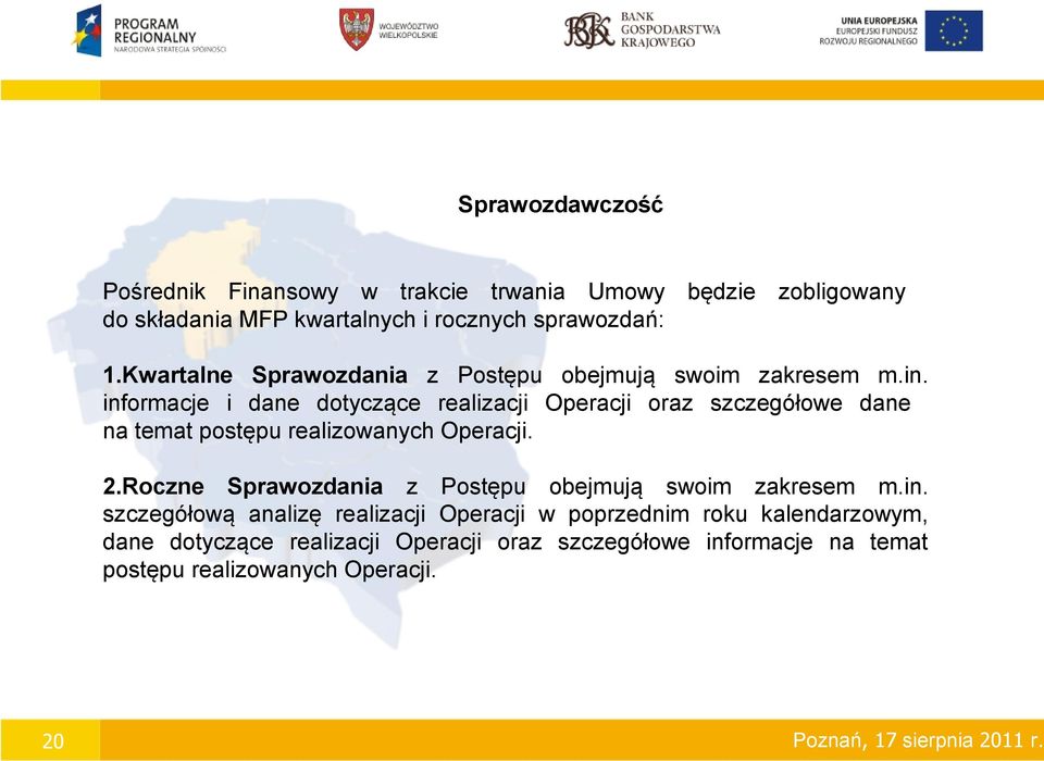 informacje i dane dotyczące realizacji Operacji oraz szczegółowe dane na temat postępu realizowanych Operacji. 2.