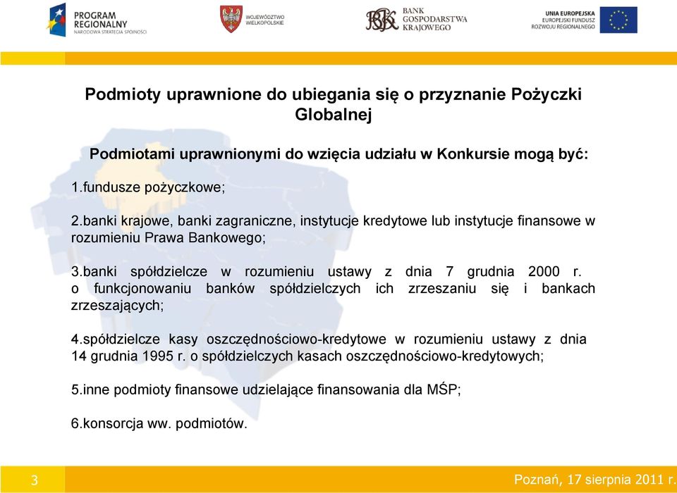 banki spółdzielcze w rozumieniu ustawy z dnia 7 grudnia 2000 r. o funkcjonowaniu banków spółdzielczych ich zrzeszaniu się i bankach zrzeszających; 4.