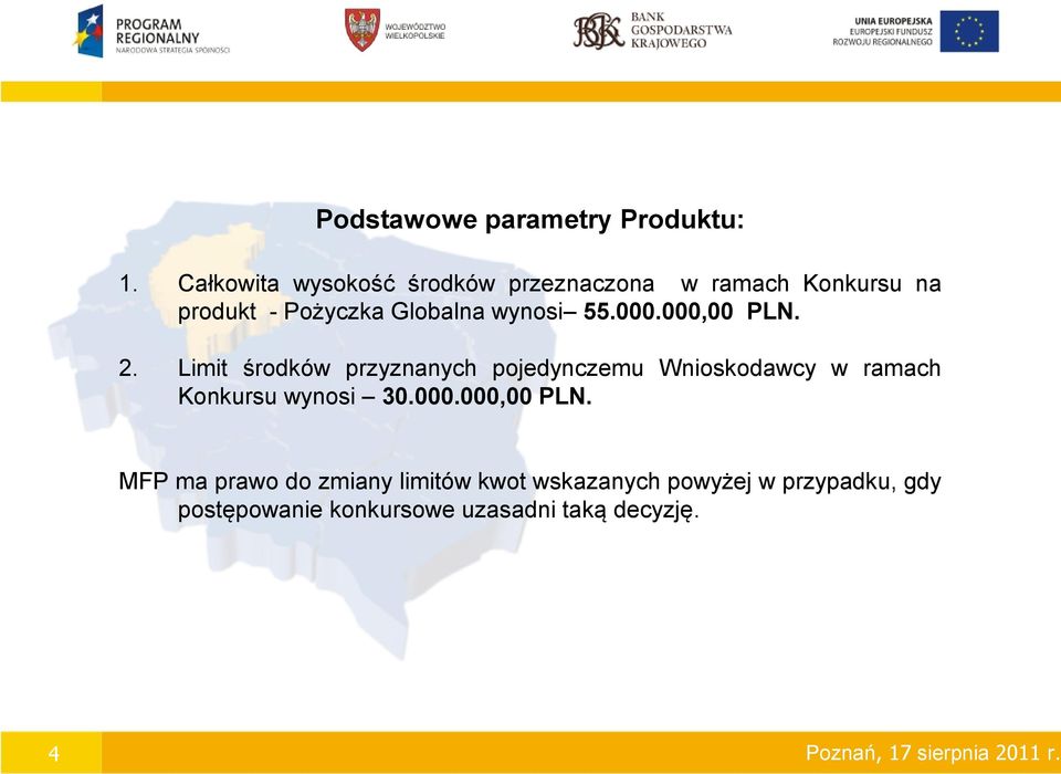 000.000,00 PLN. 2. Limit środków przyznanych pojedynczemu Wnioskodawcy w ramach Konkursu wynosi 30.