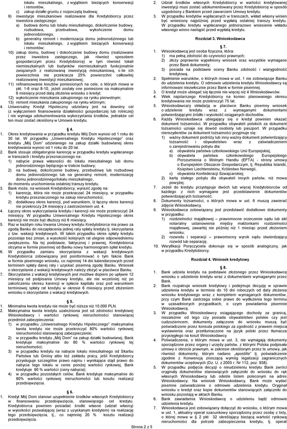 wyjątkiem bieżących konserwacji i remontów; 10) zakup domu, budowę i dokończenie budowy domu (realizowane przez inwestora zastępczego, jak również sposobem gospodarczym przez Kredytobiorcę) w tym