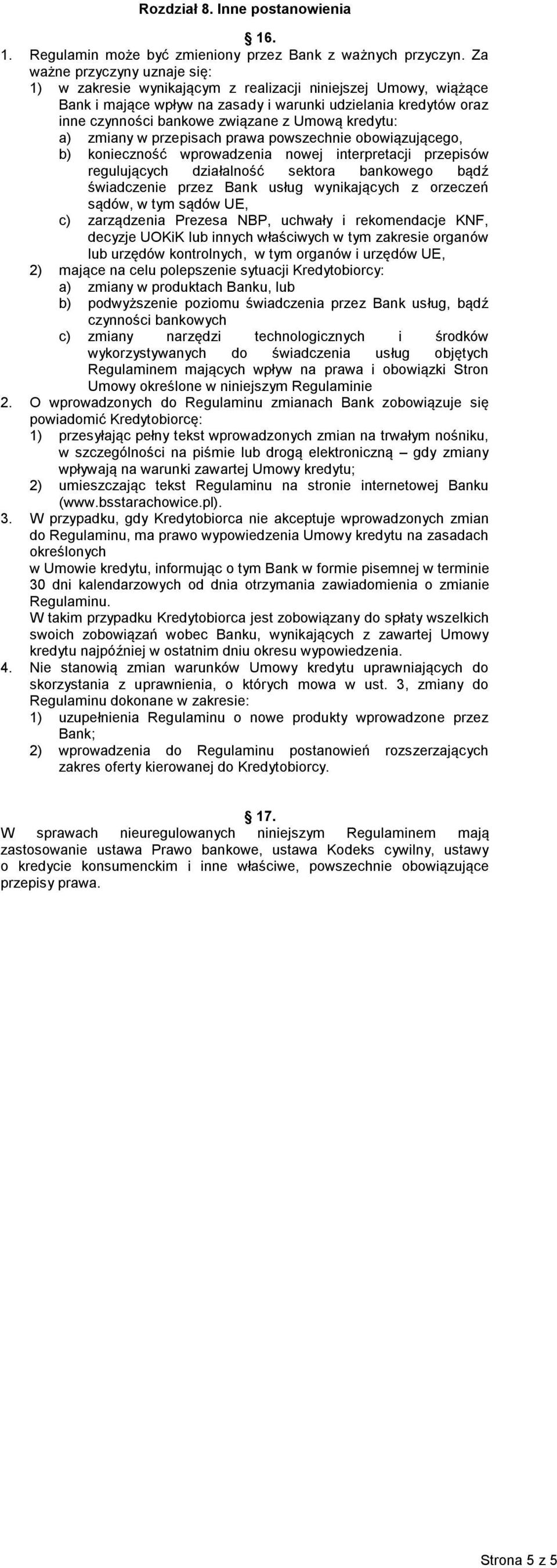 Umową kredytu: a) zmiany w przepisach prawa powszechnie obowiązującego, b) konieczność wprowadzenia nowej interpretacji przepisów regulujących działalność sektora bankowego bądź świadczenie przez