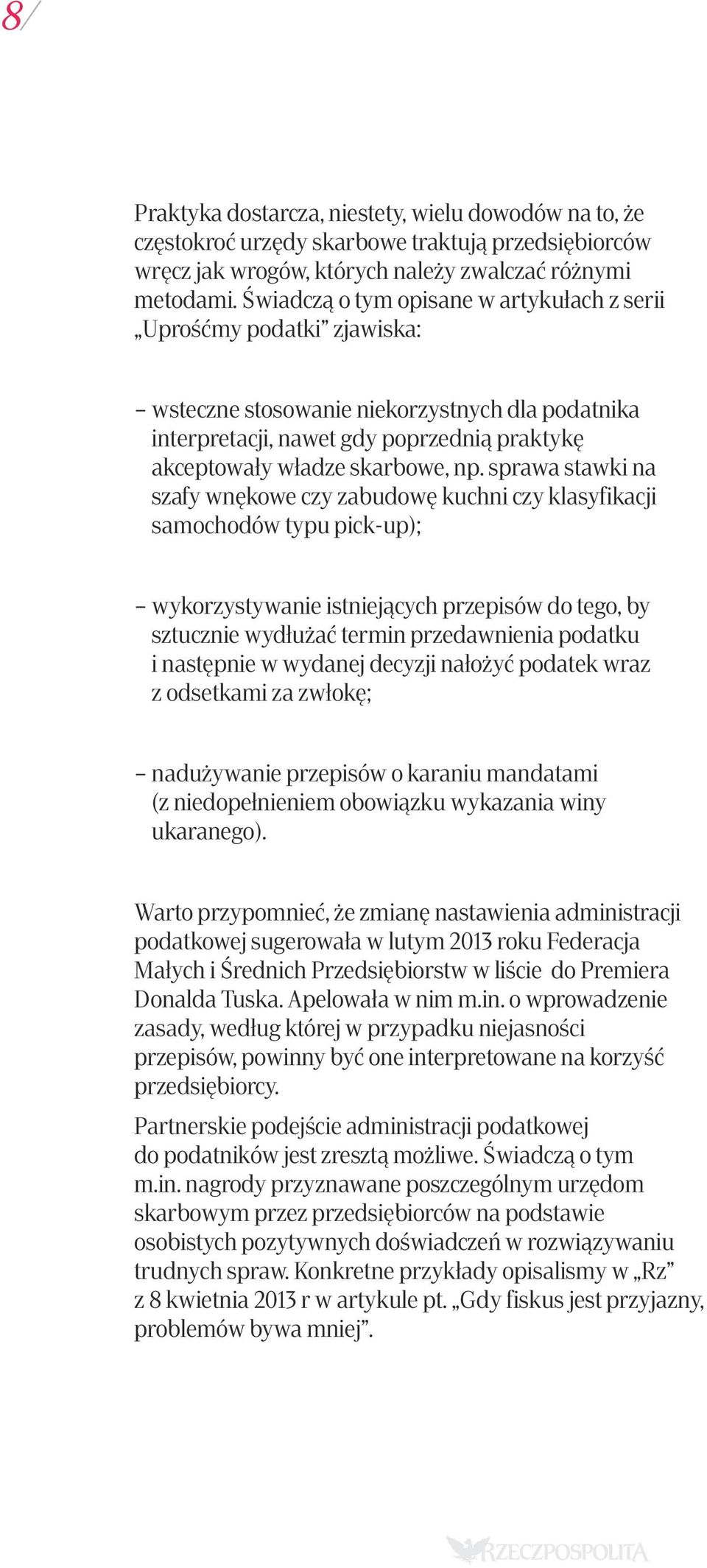 sprawa stawki na szafy wnękowe czy zabudowę kuchni czy klasyfikacji samochodów typu pick-up); wykorzystywanie istniejących przepisów do tego, by sztucznie wydłużać termin przedawnienia podatku i