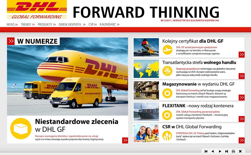 Magazynowanie w wydaniu DHL GF DHL Global Forwarding od lat buduje swoją strategię biznesową na trzech silnych filarach, którymi są transport lotniczy i morski oraz magazynowanie.