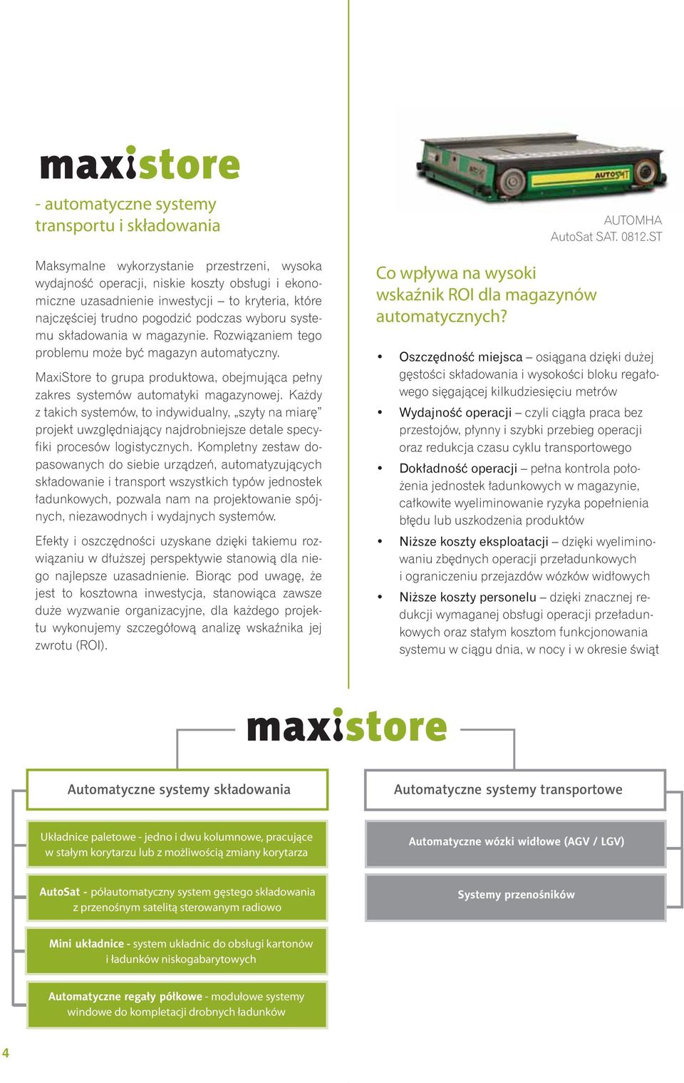 MaxiStore to grupa produktowa, obejmująca pełny zakres systemów automatyki magazynowej.