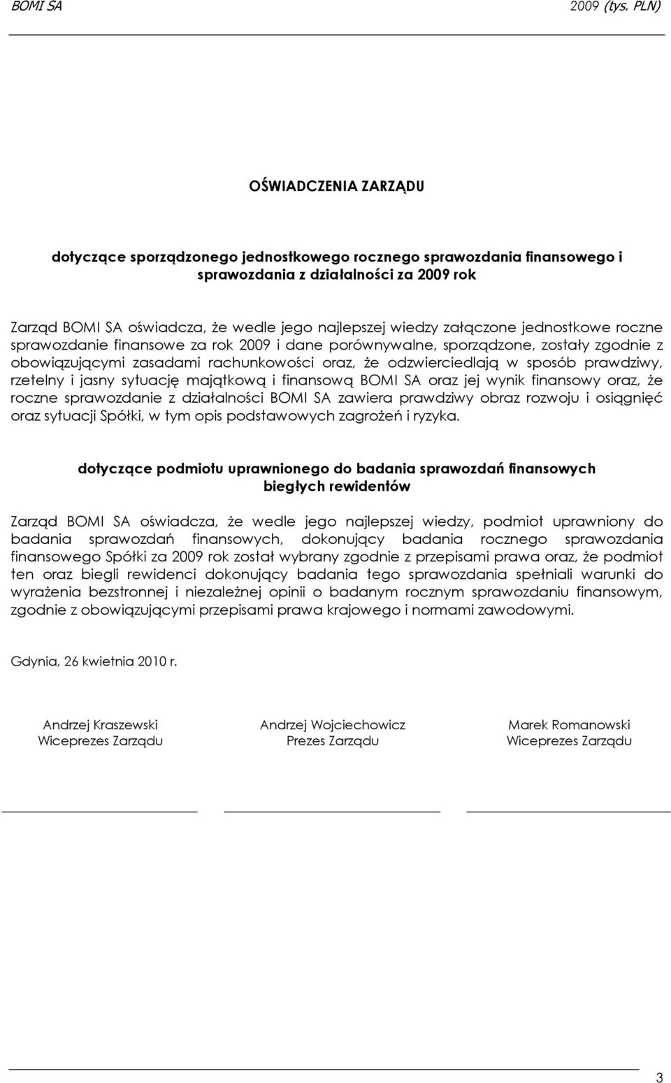 rzetelny i jasny sytuację majątkową i finansową BOMI SA oraz jej wynik finansowy oraz, Ŝe roczne sprawozdanie z działalności BOMI SA zawiera prawdziwy obraz rozwoju i osiągnięć oraz sytuacji Spółki,